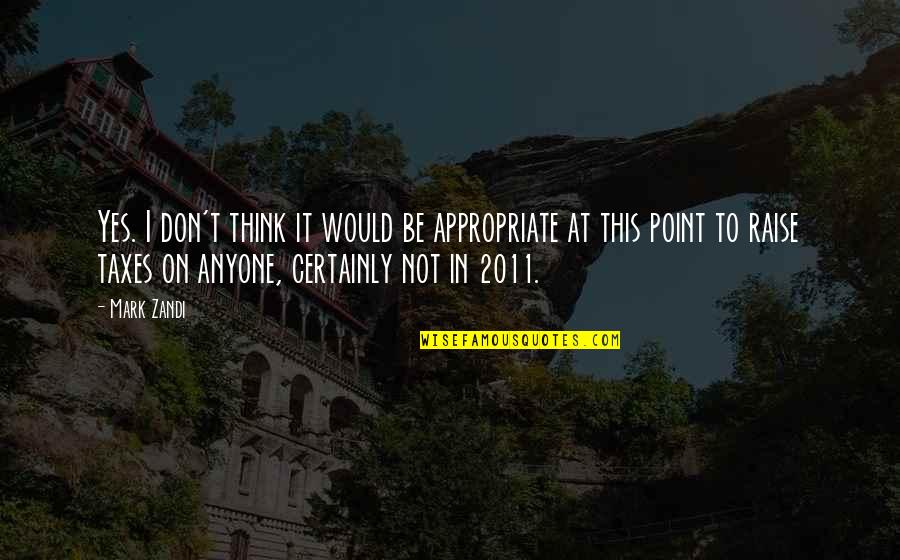 Mark Zandi Quotes By Mark Zandi: Yes. I don't think it would be appropriate