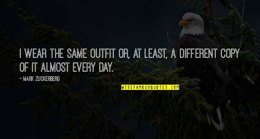 Mark Zuckerberg Quotes By Mark Zuckerberg: I wear the same outfit or, at least,