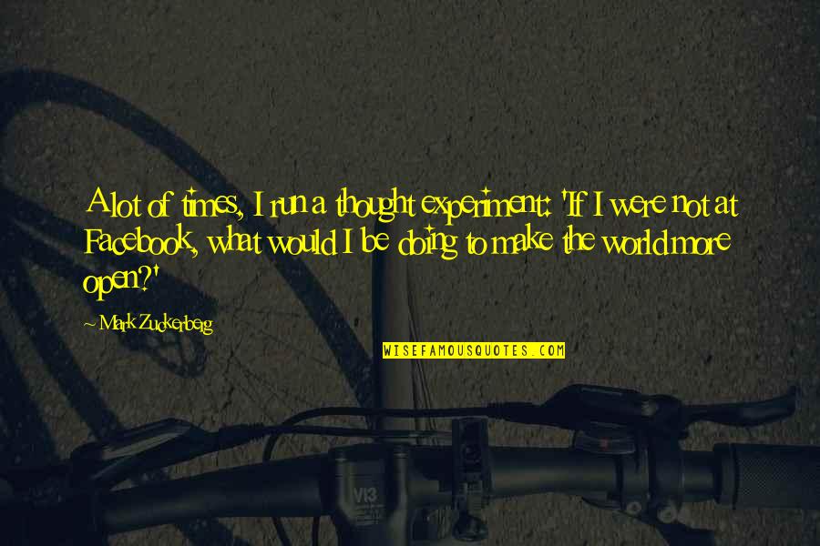 Mark Zuckerberg Quotes By Mark Zuckerberg: A lot of times, I run a thought