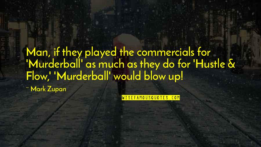 Mark Zupan Quotes By Mark Zupan: Man, if they played the commercials for 'Murderball'
