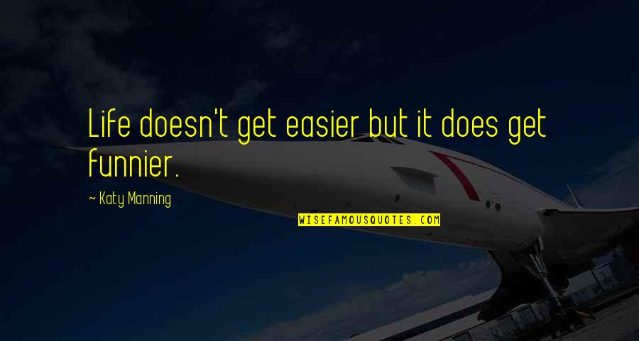 Mark Zusak Quotes By Katy Manning: Life doesn't get easier but it does get Mark Zusak Quotes By Katy Manning: Life doesn't get easier but it does get