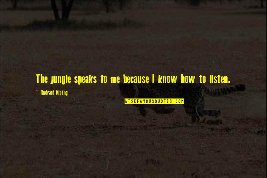 Marka Ragnos Quotes By Rudyard Kipling: The jungle speaks to me because I know