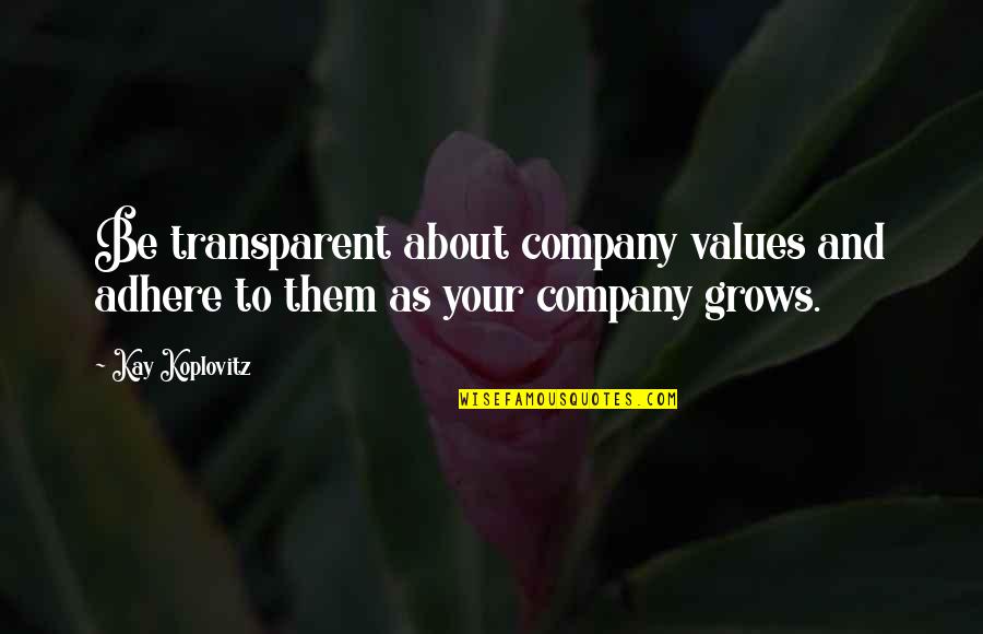 Markal Paintstik Quotes By Kay Koplovitz: Be transparent about company values and adhere to