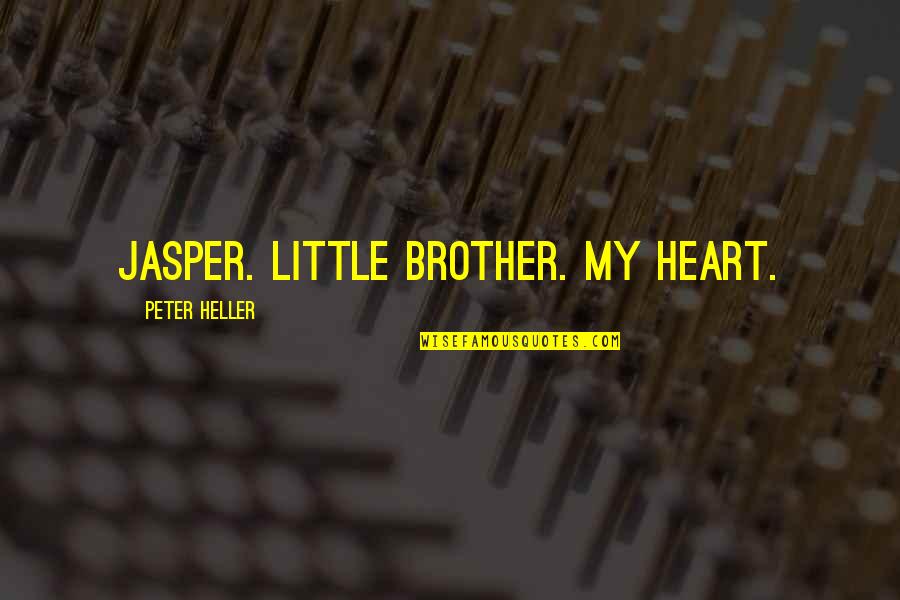 Markartt Quotes By Peter Heller: Jasper. Little brother. My heart.