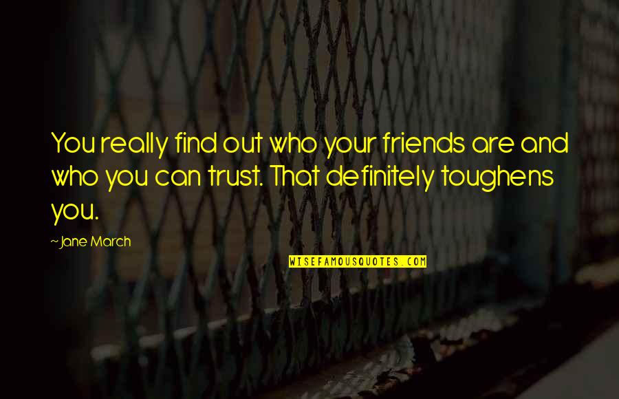 Markaryants Quotes By Jane March: You really find out who your friends are