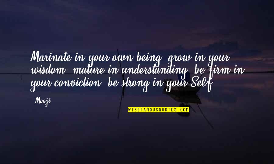 Markaryants Quotes By Mooji: Marinate in your own being, grow in your