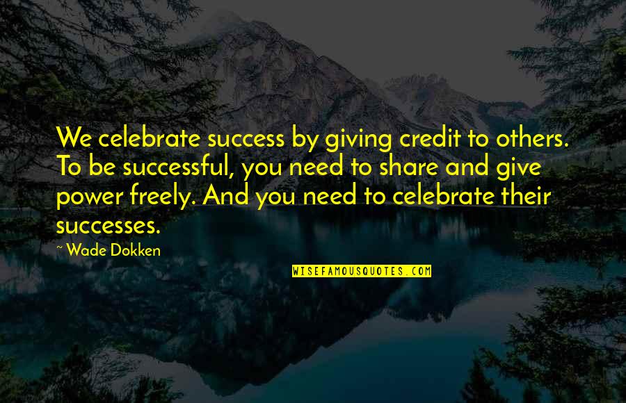 Markasa Quotes By Wade Dokken: We celebrate success by giving credit to others. Markasa Quotes By Wade Dokken: We celebrate success by giving credit to others.