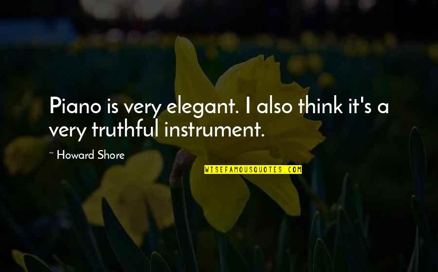 Markathamani Quotes By Howard Shore: Piano is very elegant. I also think it's