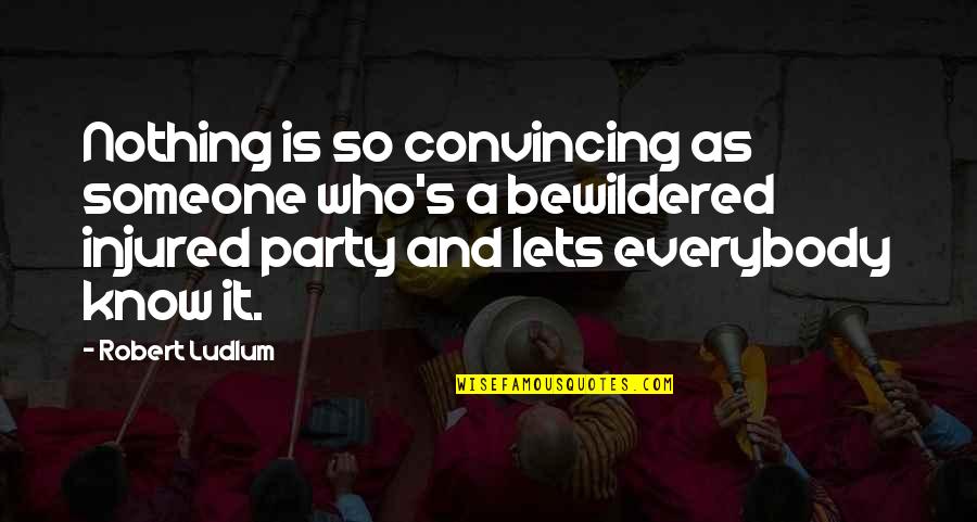 Markathamani Quotes By Robert Ludlum: Nothing is so convincing as someone who's a Markathamani Quotes By Robert Ludlum: Nothing is so convincing as someone who's a