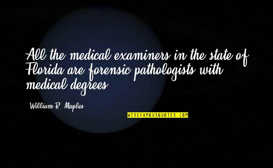 Markays Quotes By William R. Maples: All the medical examiners in the state of