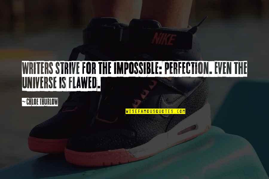 Markays Wearable Art Quotes By Chloe Thurlow: Writers strive for the impossible: perfection. Even the