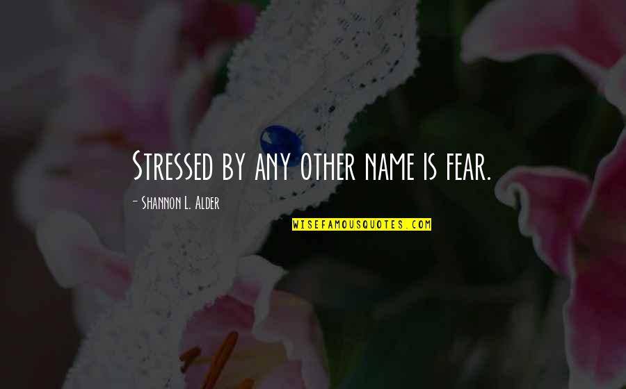 Markdown Pull Quotes By Shannon L. Alder: Stressed by any other name is fear. Markdown Pull Quotes By Shannon L. Alder: Stressed by any other name is fear.