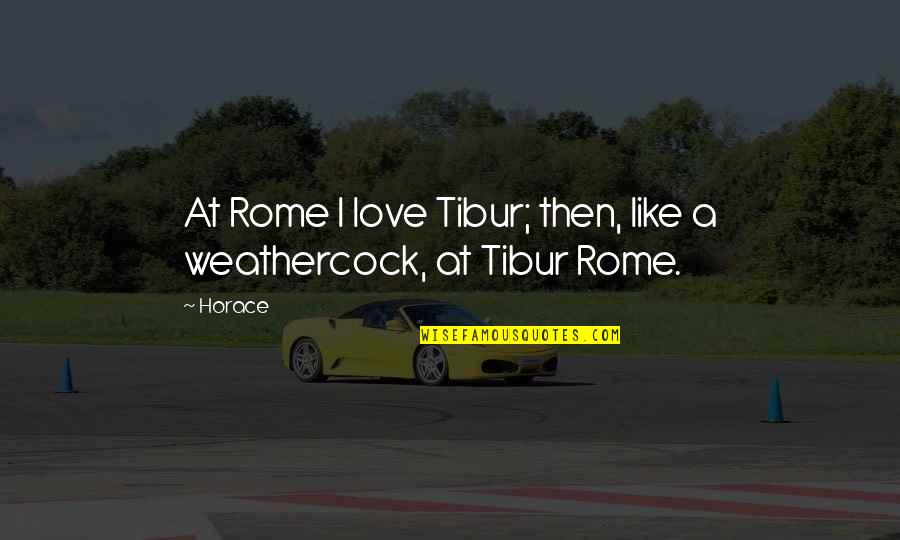 Marke Quotes By Horace: At Rome I love Tibur; then, like a