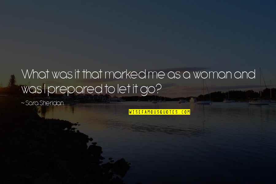 Marked Woman Quotes By Sara Sheridan: What was it that marked me as a