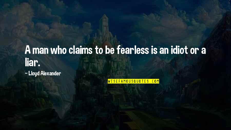 Markedly Atypical Quotes By Lloyd Alexander: A man who claims to be fearless is Markedly Atypical Quotes By Lloyd Alexander: A man who claims to be fearless is