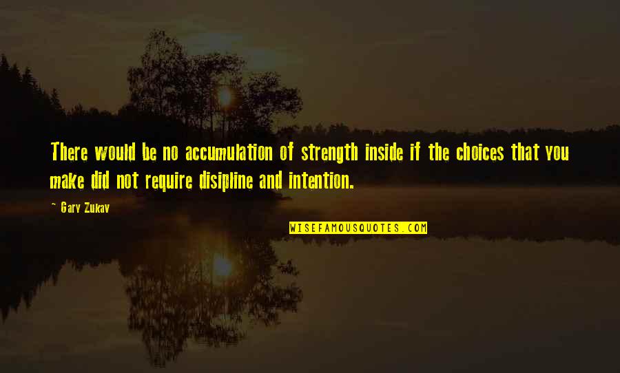 Markees Stepp Quotes By Gary Zukav: There would be no accumulation of strength inside Markees Stepp Quotes By Gary Zukav: There would be no accumulation of strength inside