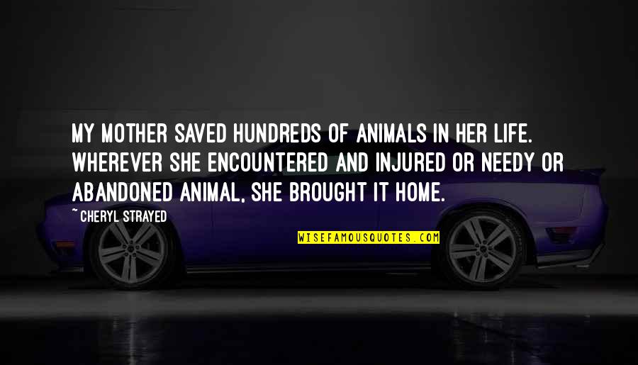 Markeith Williams Quotes By Cheryl Strayed: My mother saved hundreds of animals in her
