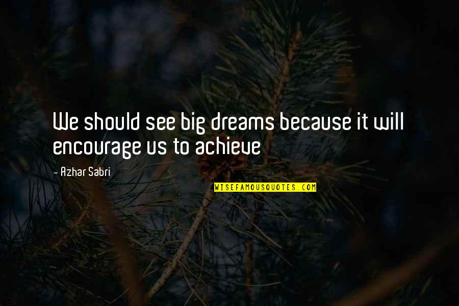 Markel American Quotes By Azhar Sabri: We should see big dreams because it will