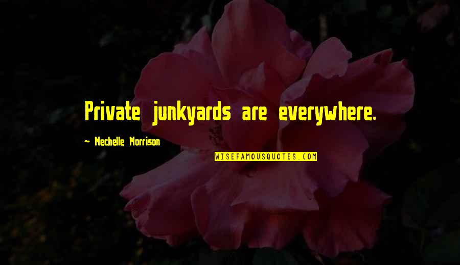 Markel American Quotes By Mechelle Morrison: Private junkyards are everywhere. Markel American Quotes By Mechelle Morrison: Private junkyards are everywhere.