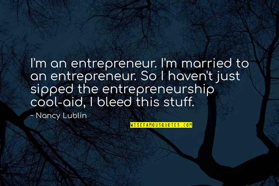 Markela Tigner Quotes By Nancy Lublin: I'm an entrepreneur. I'm married to an entrepreneur.