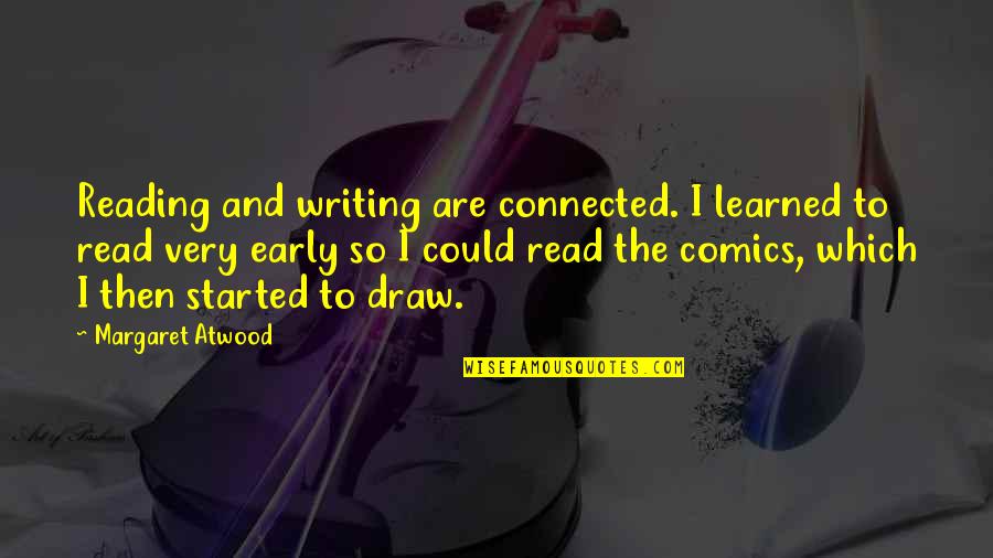 Markella Quotes By Margaret Atwood: Reading and writing are connected. I learned to
