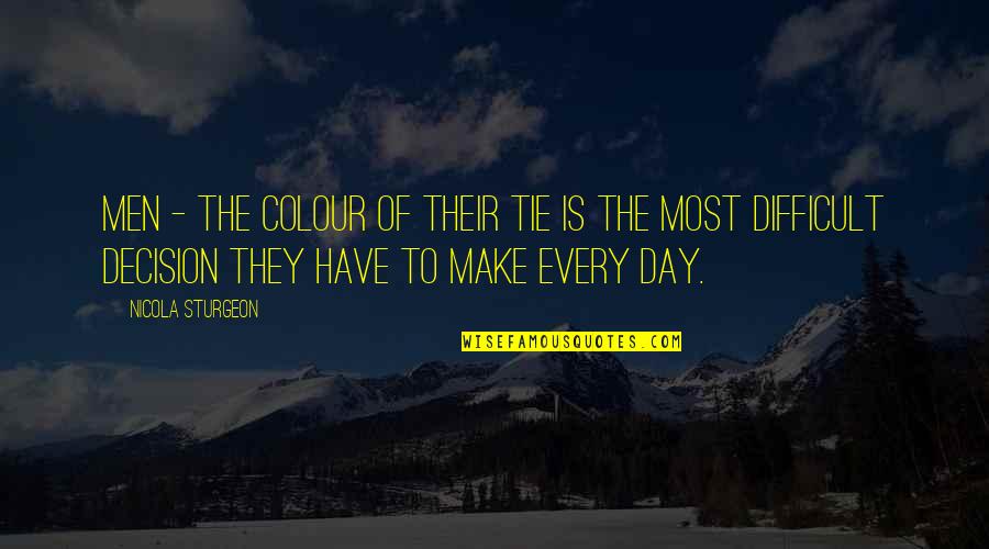 Markem Quotes By Nicola Sturgeon: Men - the colour of their tie is