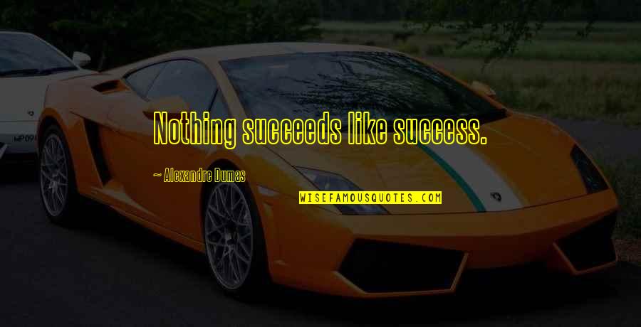 Markenschuhe Quotes By Alexandre Dumas: Nothing succeeds like success.