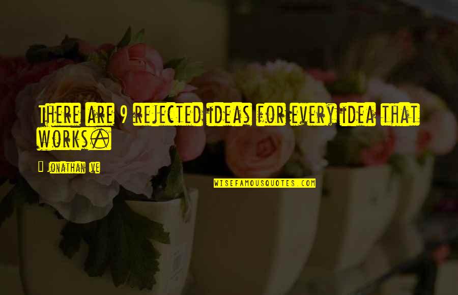 Markenschuhe Quotes By Jonathan Ive: There are 9 rejected ideas for every idea