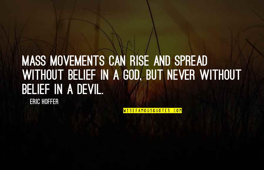 Markenson Furniture Quotes By Eric Hoffer: Mass movements can rise and spread without belief