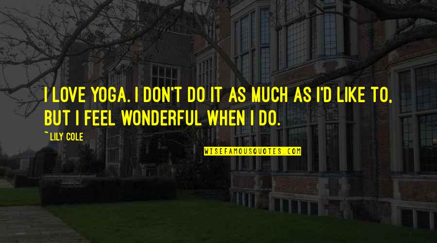 Markenson Wi Quotes By Lily Cole: I love yoga. I don't do it as