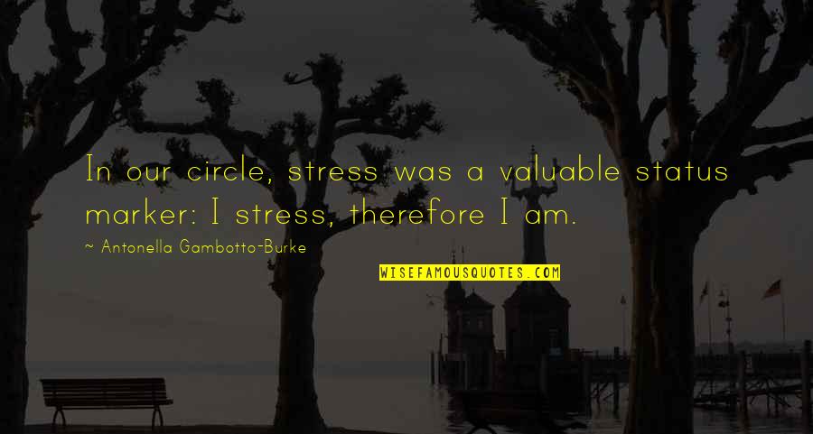 Marker Quotes By Antonella Gambotto-Burke: In our circle, stress was a valuable status