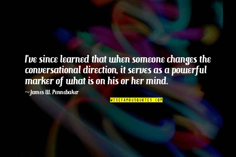 Marker Quotes By James W. Pennebaker: I've since learned that when someone changes the