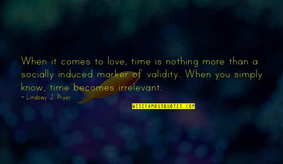 Marker Quotes By Lindsay J. Pryor: When it comes to love, time is nothing