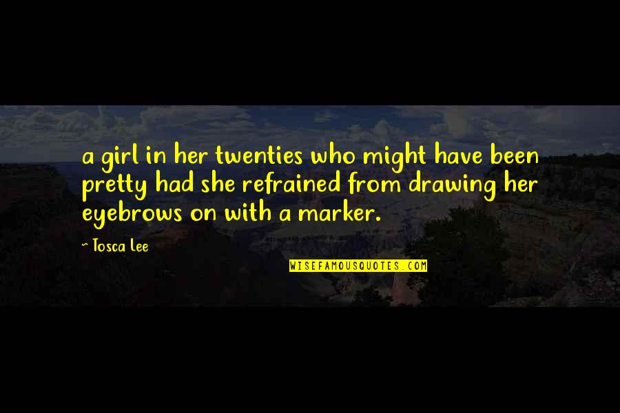 Marker Quotes By Tosca Lee: a girl in her twenties who might have