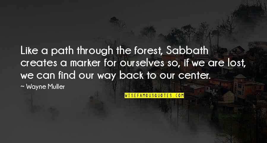 Marker Quotes By Wayne Muller: Like a path through the forest, Sabbath creates