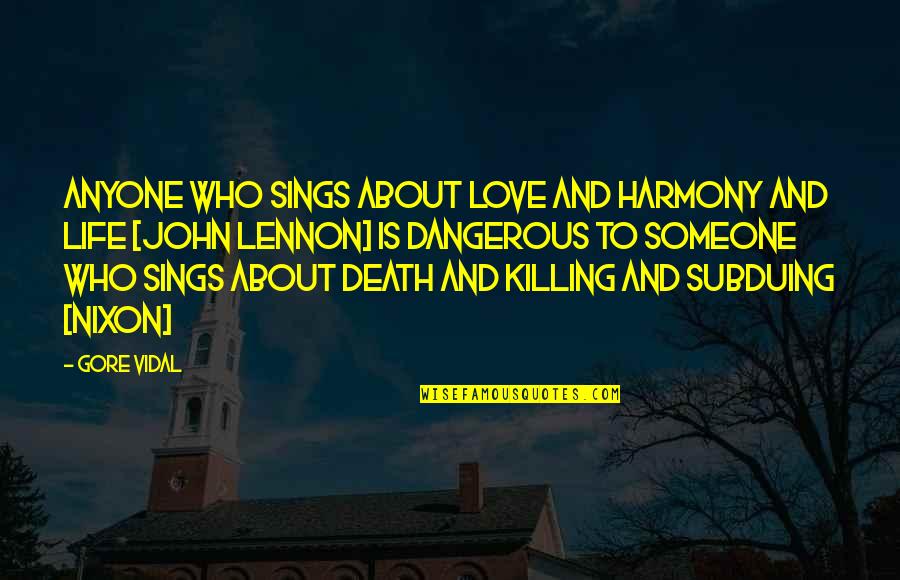 Markers Quotes By Gore Vidal: Anyone who sings about love and harmony and Markers Quotes By Gore Vidal: Anyone who sings about love and harmony and