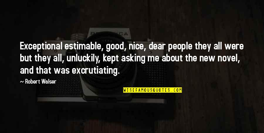 Markers Quotes By Robert Walser: Exceptional estimable, good, nice, dear people they all Markers Quotes By Robert Walser: Exceptional estimable, good, nice, dear people they all