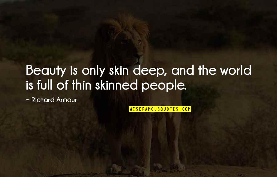 Markeson Wine Quotes By Richard Armour: Beauty is only skin deep, and the world