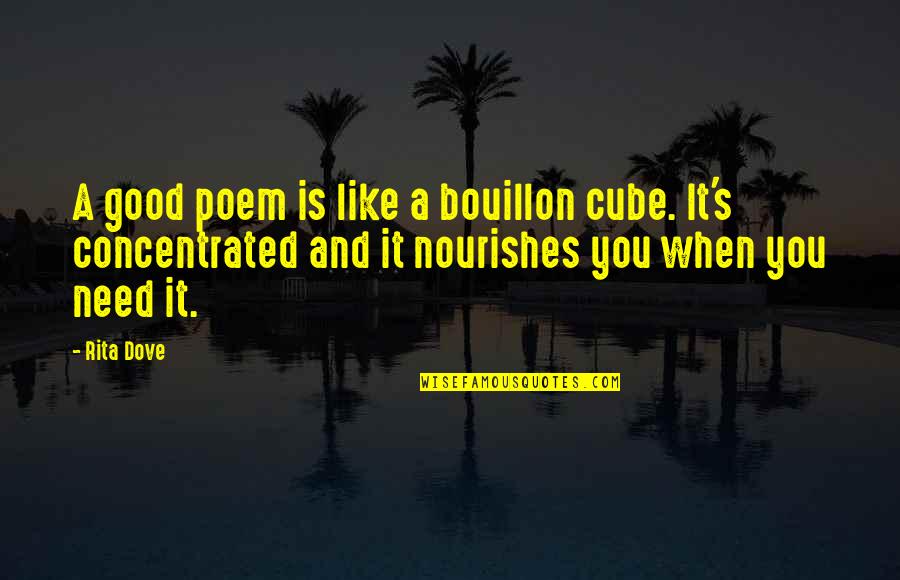 Markess Consulting Quotes By Rita Dove: A good poem is like a bouillon cube.