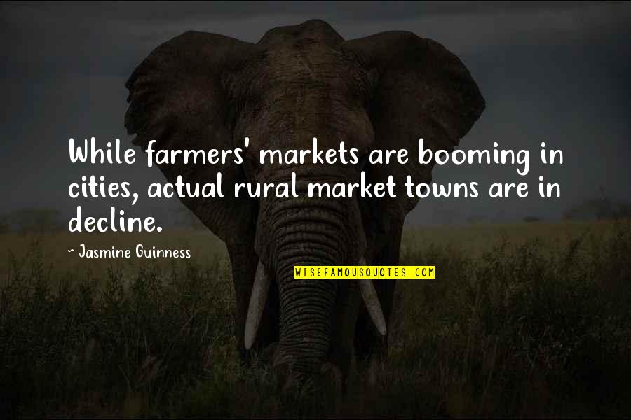 Market Decline Quotes By Jasmine Guinness: While farmers' markets are booming in cities, actual