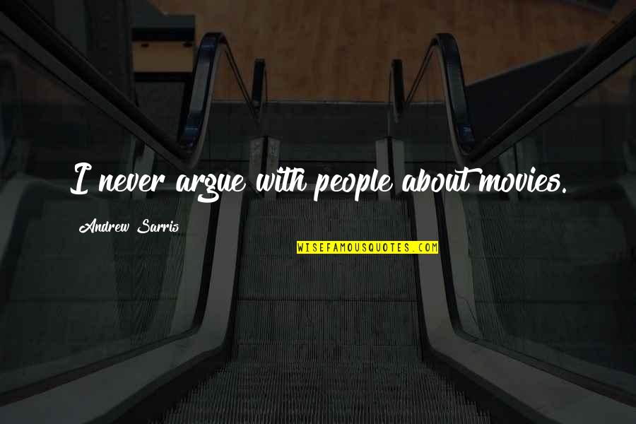Market Dips Quotes By Andrew Sarris: I never argue with people about movies. Market Dips Quotes By Andrew Sarris: I never argue with people about movies.