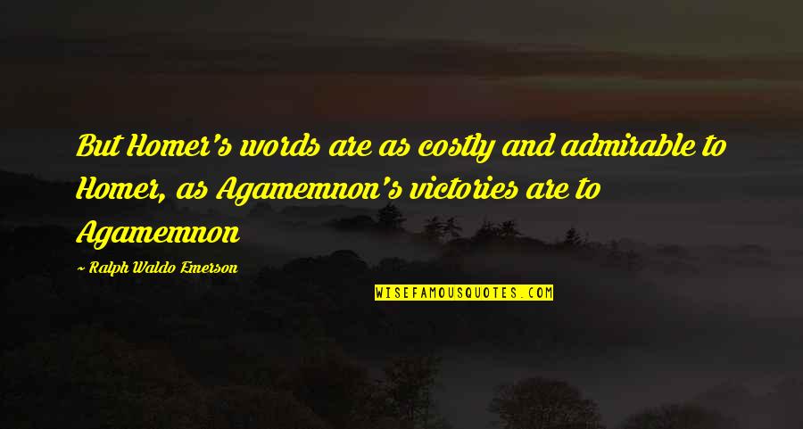 Market Dips Quotes By Ralph Waldo Emerson: But Homer's words are as costly and admirable