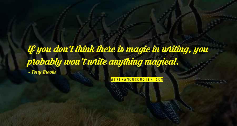 Market Dips Quotes By Terry Brooks: If you don't think there is magic in