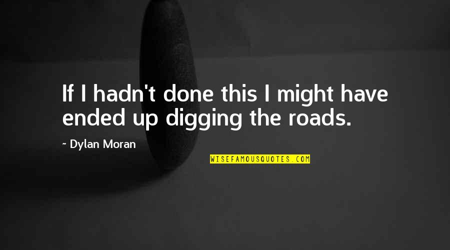 Market Index Quotes By Dylan Moran: If I hadn't done this I might have