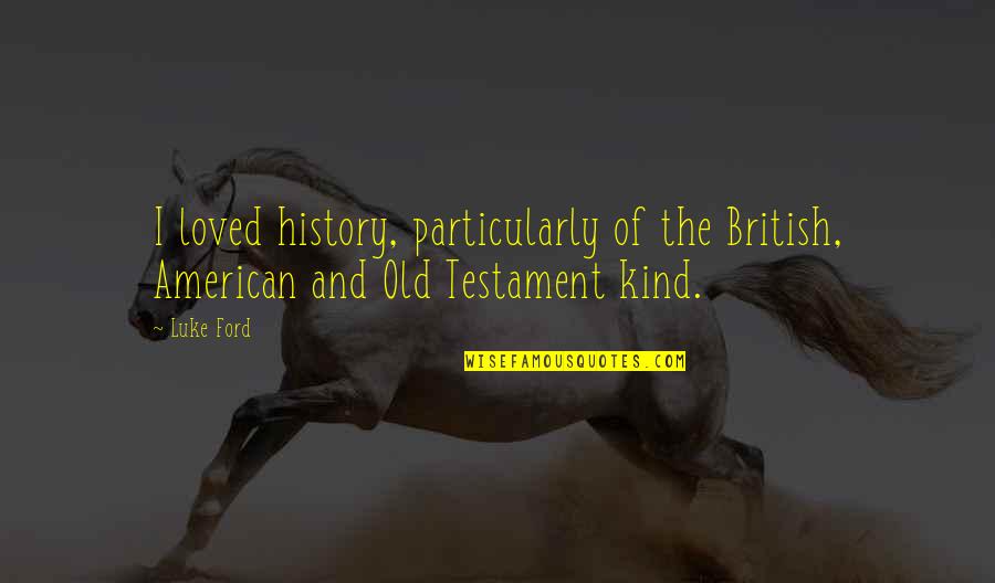 Market Index Quotes By Luke Ford: I loved history, particularly of the British, American