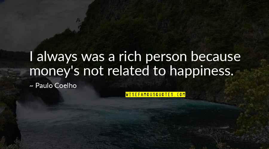 Market Index Quotes By Paulo Coelho: I always was a rich person because money's