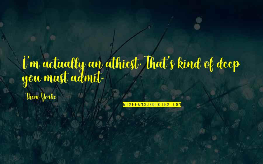 Market Index Quotes By Thom Yorke: I'm actually an athiest. That's kind of deep
