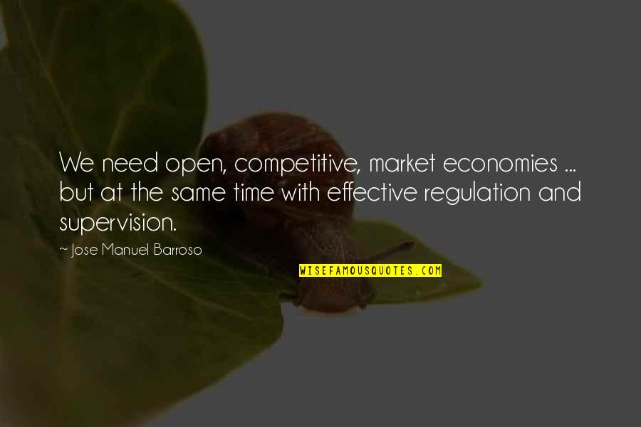 Market Regulation Quotes By Jose Manuel Barroso: We need open, competitive, market economies ... but