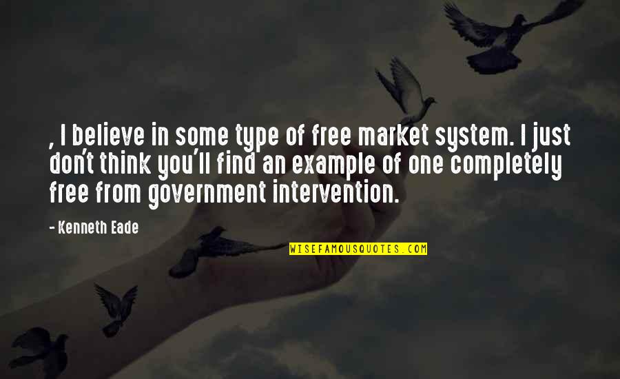 Market Regulation Quotes By Kenneth Eade: , I believe in some type of free