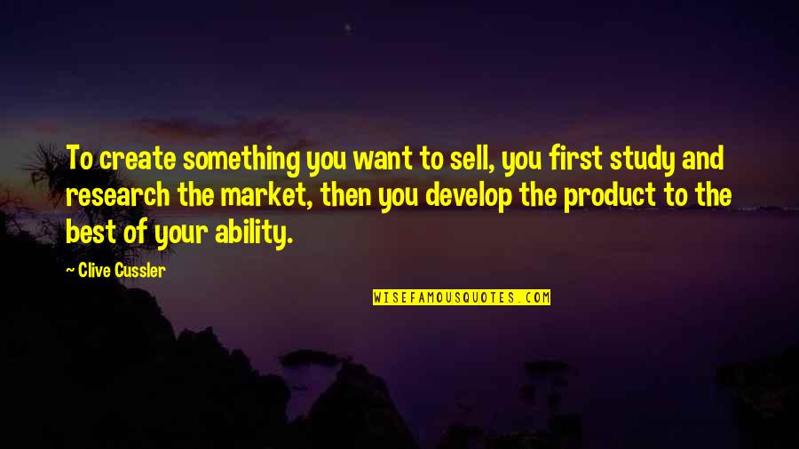 Market Research Quotes By Clive Cussler: To create something you want to sell, you